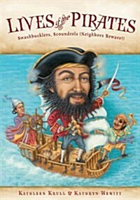 Lives of the Pirates: Swashbucklers, Scoundrels (Neighbors Beware!) (Paperback)