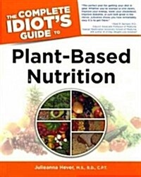 The Complete Idiots Guide to Plant-Based Nutrition (Prebound, Bound for Schoo)