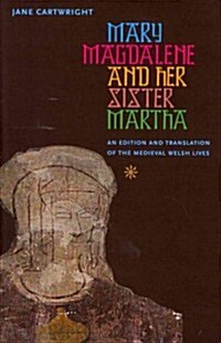 Mary Magdalene & Her Sister Martha: An Edition and Translation of the Medieval Welsh Lives (Hardcover)