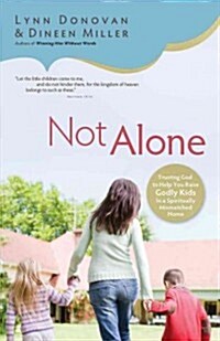 Not Alone: Trusting God to Help You Raise Godly Kids in a Spiritually Mismatched Home (Paperback)