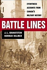 Battle Lines: Eyewitness Accounts from Canadas Military History (Hardcover)