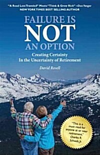 Failure Is Not an Option: Creating Certainty in the Uncertainty of Retirement (Paperback)