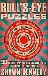 Bulls-Eye Puzzles: 90 Wordplay Teasers That Aim to Tickle Your Brain (Paperback)