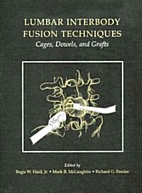 Lumbar Interbody Fusion Techniques: Cages, Dowels, and Grafts (Hardcover)