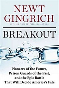 Breakout: Pioneers of the Future, Prison Guards of the Past, and the Epic Battle That Will Decide Americas Fate (Hardcover)