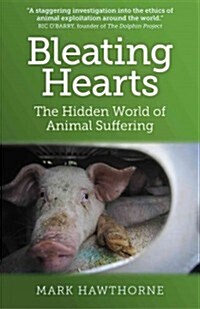 Bleating Hearts : The Hidden World of Animal Suffering (Paperback)