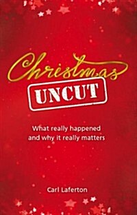 Christmas Uncut: What Really Happened and Why It Really Matters (Paperback)