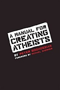 A Manual for Creating Atheists (Paperback)