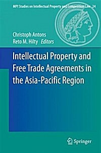 Intellectual Property and Free Trade Agreements in the Asia-Pacific Region (Hardcover)