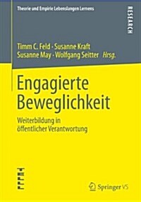 Engagierte Beweglichkeit: Weiterbildung in ?fentlicher Verantwortung (Paperback, 2013)