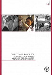 Quality Assurance for Microbiology in Feed Analysis Laboratories: Fao Animal Production and Health Manual No. 16 (Paperback)