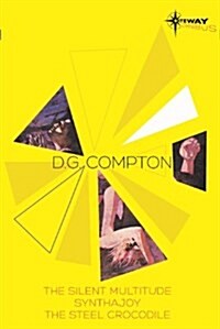 D.G. Compton SF Gateway Omnibus : Synthajoy, The Steel Crocodile, Ascendancies (Paperback)