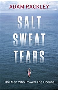 Salt, Sweat, Tears : The Men Who Rowed the Oceans (Hardcover)