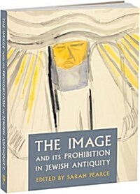 The Image and its Prohibition in Jewish Antiquity (Paperback)