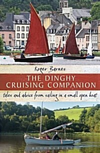 The Dinghy Cruising Companion : Tales and Advice from Sailing a Small Open Boat (Paperback)