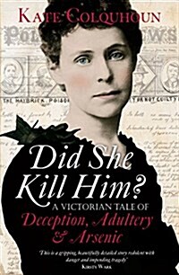 Did She Kill Him? : A Victorian Tale of Deception, Adultery and Arsenic (Hardcover)