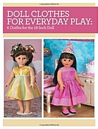 [중고] Doll Clothes for Everyday Play: 6 Outfits for the 18-Inch Doll (Paperback)