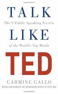 Talk like TED : the 9 public speaking secrets of the world's top minds