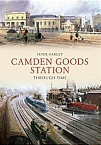 Camden Goods Station Through Time (Paperback)