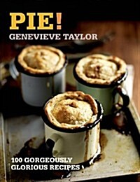 Pie! : 100 Gorgeously Glorious Recipes (Paperback)