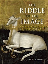 The Riddle of the Image : The Secret Science of Medieval Art (Hardcover)