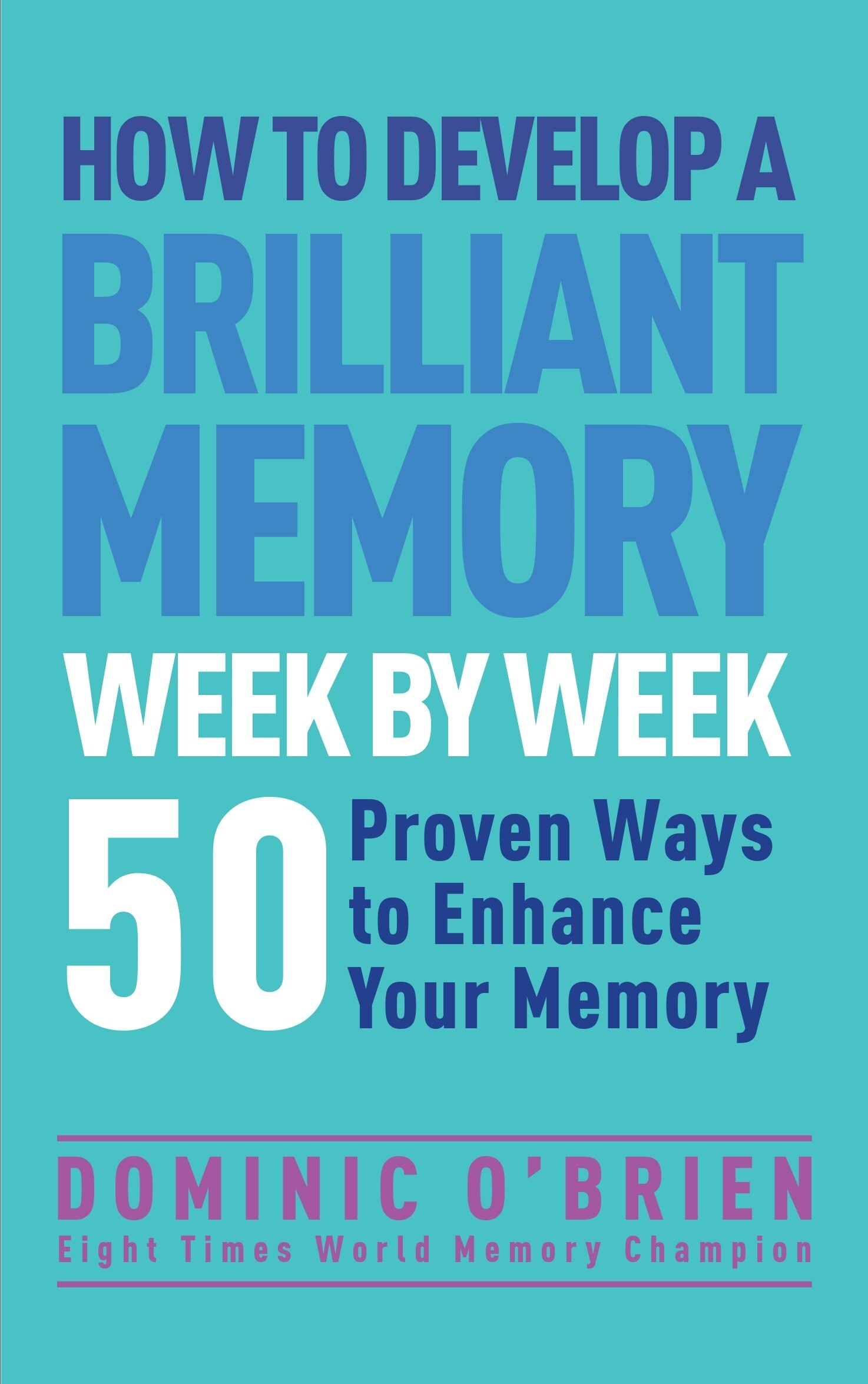 How to Develop a Brilliant Memory Week by Week : 50 Proven Ways to Enhance Your Memory Skills (Paperback)