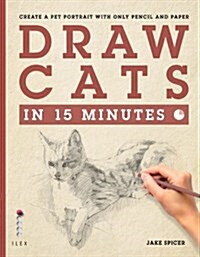 Draw Cats in 15 Minutes : Create a pet portrait with only pencil & paper (Paperback)