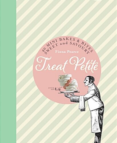 Treat Petite : 42 Sweet & Savoury Miniature Bakes (Hardcover)