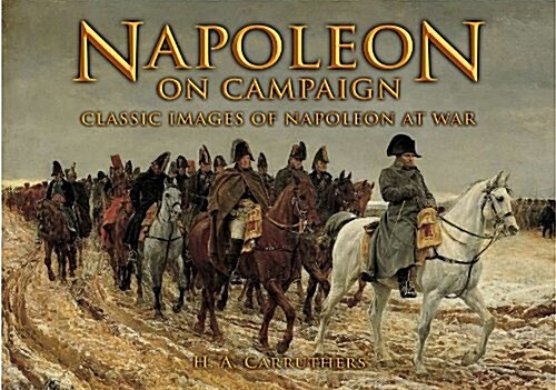 Napoleon on Campaign: Classic Images of Napoleon at War (Paperback)