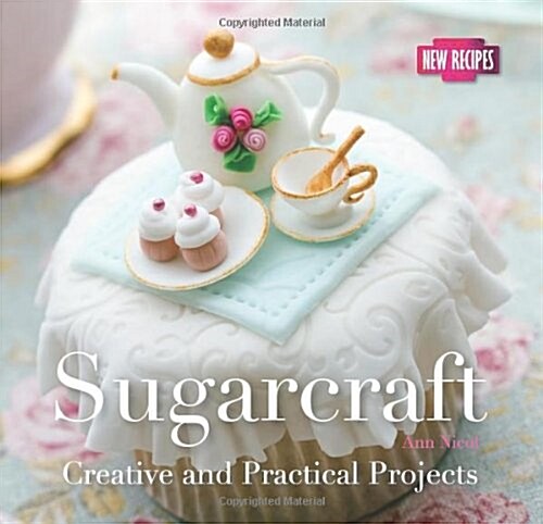 Sugarcraft : Creative and Practical Projects (Paperback, New ed)