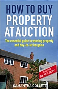 How To Buy Property at Auction : The Essential Guide to Winning Property and Buy-to-Let Bargains (Paperback)
