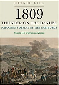 1809 Thunder on the Danube: Napoleons Defeat of the Hapsburgs, Volume III (Paperback)