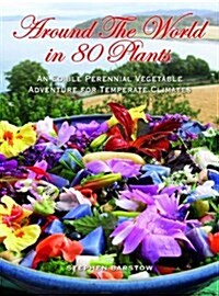Around the world in 80 plants : An edible perrenial vegetable adventure for temperate climates (Paperback)