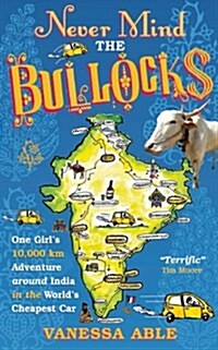 Never Mind the Bullocks : One Girls 10,000 km Adventure around India in the Worlds Cheapest Car (Paperback)