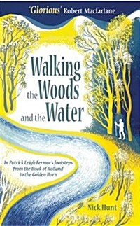 Walking the Woods and the Water : In Patrick Leigh Fermors Footsteps from the Hook of Holland to the Golden Horn (Paperback)