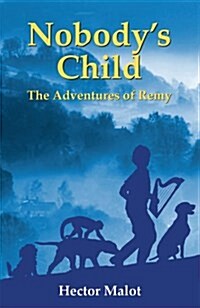 Nobodys Child : The Adventures of Remy (Paperback, New ed)