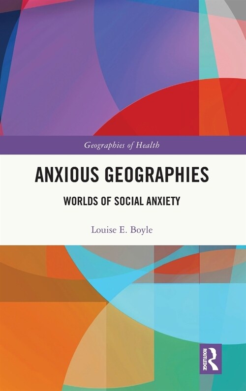 Anxious Geographies : Worlds of Social Anxiety (Hardcover)