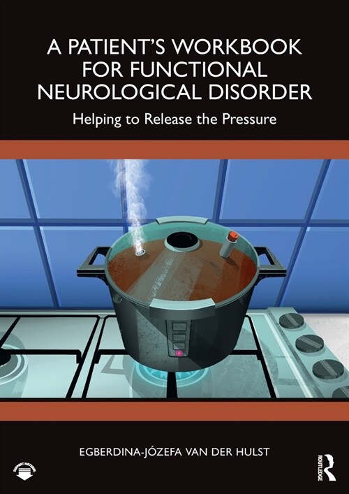 A Patient’s Workbook for Functional Neurological Disorder : Helping To Release the Pressure (Paperback)