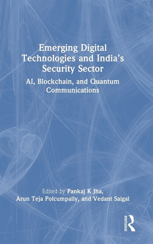 Emerging Digital Technologies and India’s Security Sector : AI, Blockchain, and Quantum Communications (Hardcover)