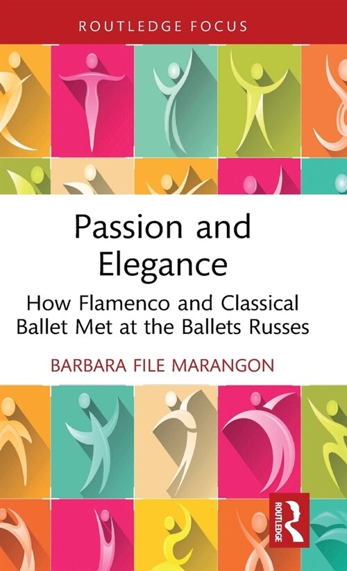 Passion and Elegance : How Flamenco and Classical Ballet Met at the Ballets Russes (Hardcover)