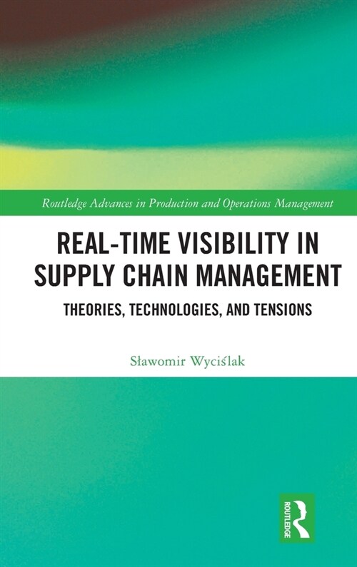 Real-Time Visibility in Supply Chain Management : Theories, Technologies, and Tensions (Hardcover)