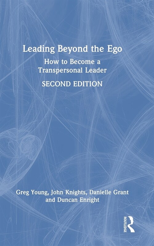 Leading Beyond the Ego : How to Become a Transpersonal Leader (Hardcover, 2 ed)