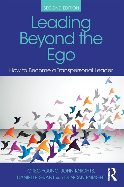 Leading Beyond the Ego, 2nd Edition : How to Become a Transpersonal Leader (Paperback, 2 ed)