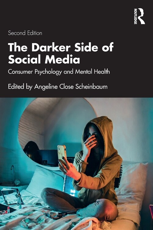 The Darker Side of Social Media : Consumer Psychology and Mental Health (Paperback, 2 ed)