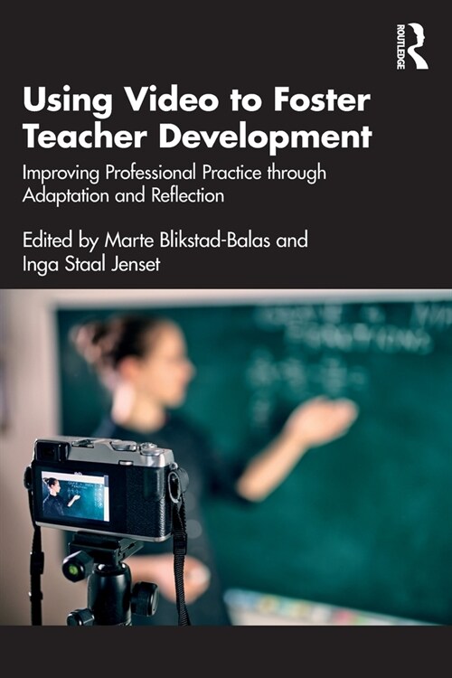 Using Video to Foster Teacher Development : Improving Professional Practice through Adaptation and Reflection (Paperback)