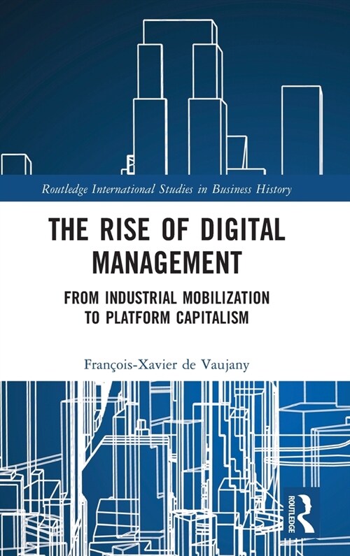 The Rise of Digital Management : From Industrial Mobilization to Platform Capitalism (Hardcover)