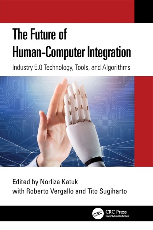 The Future of Human-Computer Integration : Industry 5.0 Technology, Tools, and Algorithms (Paperback)