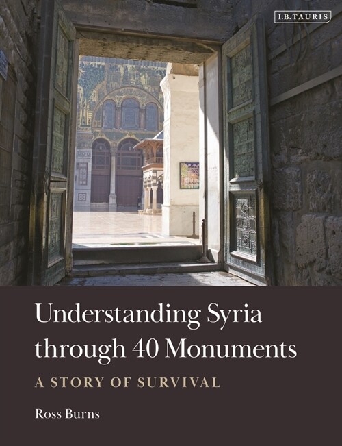 Understanding Syria through 40 Monuments : A Story of Survival (Hardcover)