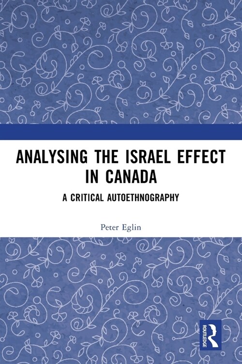 Analysing the Israel Effect in Canada : A Critical AutoEthnography (Hardcover)