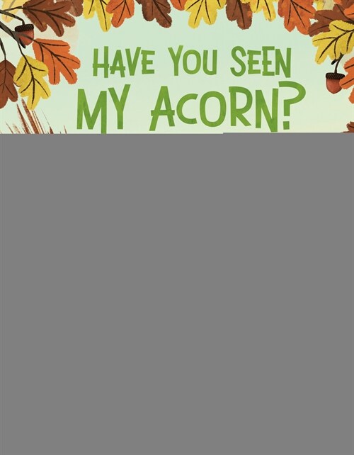 Have You Seen My Acorn? (Hardcover)